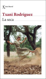 La seca, Txani Rodríguez - SEIX BARRAL EDICIONES