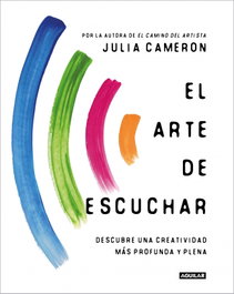 AGUILAR, El arte de escuchar, Julia Cameron - AGUILAR