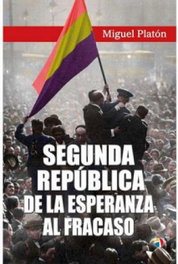 Segunda República. De la esperanza al fracaso, Miguel Platón Carnicero - ACTAS