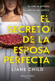 El secreto de la esposa perfecta, Liane Child - HARPER COLLINS IBERICA
