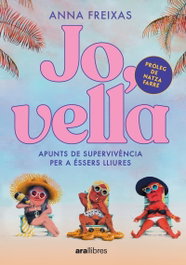 Jo, vella: Apunts de supervivència essers lliures, Anna Freixas Farré - ARA LLIBRES