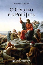 O Cristão e a Política, Benvindo Luciano - ESCOLAR EDITORA