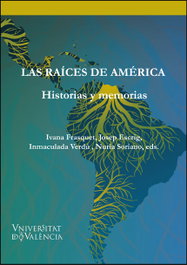 Las raíces de América: historias y memorias, Ivana Frasquet/Josep Escrig - PUV.(PUB.UNIVERSITAT VALENCIA)