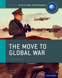 OXFORD UNIVERSITY PRESS, The move to global war: IB history course book - VV.AA