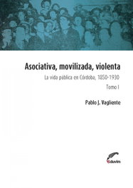 Asociativa, movilizada, violenta - Tomo I, Pablo Vagliente - EDUVIM (IBD)