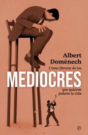 Cómo librarte de los mediocres que quieren joderte la vida, Albert Domenech - LA ESFERA DE LOS LIBROS