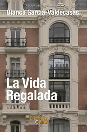 La vida regalada, Blanca García-Valdecasas y Andrada-Vanderwilde - BIBLIOTECA ONLINE