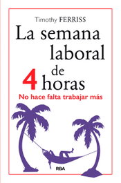 La semana laboral de 4 horas, Timothy Ferriss - RBA
