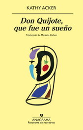 Don Quijote, que fue un sueño, Kathy Acker - ANAGRAMA