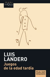 Juegos de la edad tardía, Luis Landero - TUSQUETS