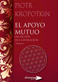 Apoyo mutuo: factor de la evolucion, Piotr Kropotkin - DHARANA EDITORIAL