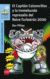 EL CAPITÁN CALZONCILLOS Y LA TREMEBUNDA REPRESALIA DEL RETRE-TURBOTRON 2000, Dav Pilkey - SM