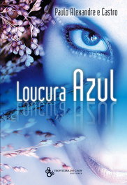 Loucura Azul, Paulo Alexandre e Castro - Fronteira do Caos Editores