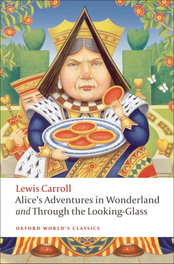 OXFORD UNIVERSITY PRESS, Oxford Worlds Classics: Alices Adventures in Wonderland and Through the Looking-Glass, Lewis Carroll - OXFORD UNIVERSITY PRESS