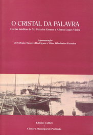 O CRISTAL DA PALAVRA, M. TEIXEIRA GOMES A AFONSO LOPES VIEIRA - EDIÇOES COLIBRI