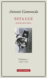 ESTA LUZ (1947-2004), Antonio Gamoneda - GALAXIA GUTENBERG