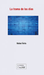 La trama de los días, Rafael Ávila Cañizares - ALFAR EDICIONES