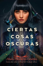 Ciertas cosas oscuras, Silvia Moreno-García - UMBRIEL