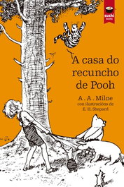 A casa do recuncho de Pooh, Milne Alan Alexander - SUSHI BOOKS