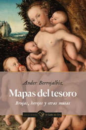 EL GALLO DE ORO, MAPAS DEL TESORO.BRUJAS,HEREJES Y OTRAS MUSAS.(GALLO NEGRO), Ander Berrojalbiz - EL GALLO DE ORO
