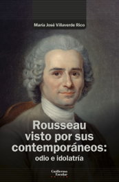 Rousseau visto por sus contemporáneos: odio e idolatría, María José Villaverde Rico - GUILLERMO ESCOLAR