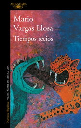 Tiempos recios, Mario Vargas Llosa - Alfaguara