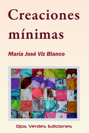 Creaciones mínimas, María José Viz Blanco - OJOS VERDES EDICIONES