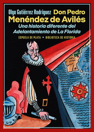 ESPUELA DE PLATA, Don Pedro Menéndez de Avilés. Una historia diferente del Adelantamiento de La Florida - ESPUELA DE PLATA