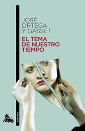 El tema de nuestro tiempo, José Ortega y Gasset - PLANETA