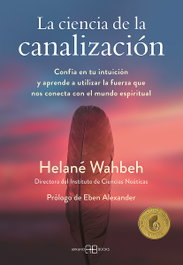 La ciencia de la canalización, Helané Wahbeh - ARKANO BOOKS