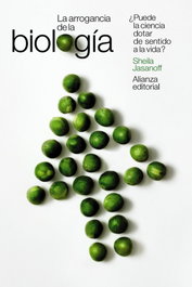 La arrogancia de la biología, Sheila Jasanoff - ALIANZA