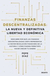 DEUSTO, Finanzas descentralizadas: la nueva y definitiva libertad económica - Pepe Díaz