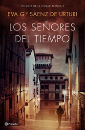 Los señores del tiempo, Eva García Sáenz de Urturi - PLANETA