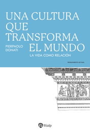 Una cultura que transforma el mundo, Pierpaolo Donati - RIALP
