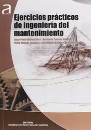 Ejercicios prácticos de ingeniería del mantenimiento, AA.VV. - UNIV.POLITECNICA VALEN