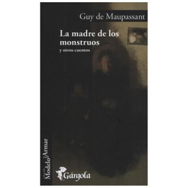 GARGOLA EDICIONES, La madre de los monstruos y otros cuentos - Guy de Maupassant