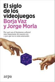 El siglo de los videojuegos, Borja Vaz y Jorge Morla - ARPA EDITORES