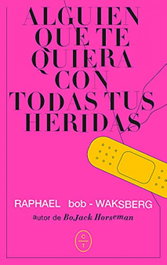 Alguien que te quiera con todas tus heridas, Raphael Bob-Waksberg - CIRCULO DE TIZA