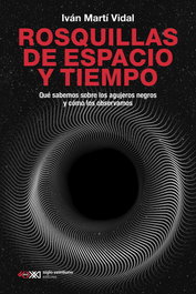 Rosquillas de espacio y tiempo, Iván Martí Vidal - Siglo XXI Editores