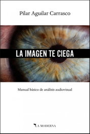 La imagen te ciega, Pilar Aguilar Carrasco - La Moderna