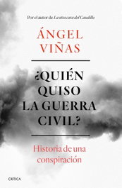 ¿QUIÉN QUISO LA GUERRA CIVIL?, Ángel Viñas - CRITICA