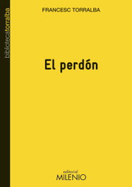 El perdón, Francesc Torralba Roselló - MILENIO EDITORIAL