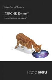 Ulrico Hoepli, PERCHE E=MC²? - Brian Cox/Jeff Forshaw