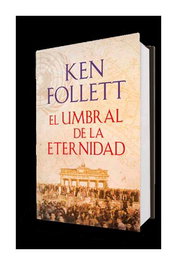 El umbral de la eternidad, Ken Follett - Penguin Random House Grupo Editorial, S.A.U.
