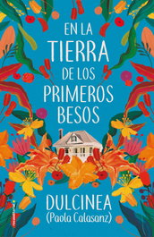 En la tierra de los primeros besos, Paola Calasanz, Dulcinea - ROCA EDITORIAL