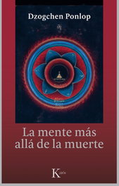 KAIROS, LA MENTE MÁS ALLÁ DE LA MUERTE, Dzogchen Ponlop Rinpoché - SABIDURIA PERENNE