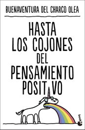 Hasta los cojones del pensamiento positivo, Buenaventura del Charco Olea - BOOKET