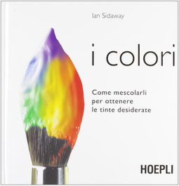 I colori, Sidaway Ian - ULRICO HOEPLI
