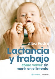 Lactancia y trabajo, Alba Padró - GRIJALBO