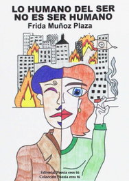 LO HUMANO DEL SER NO ES SER HUMANO, Frida Muñoz Plaza - EDITORIAL POESIA ERES TU